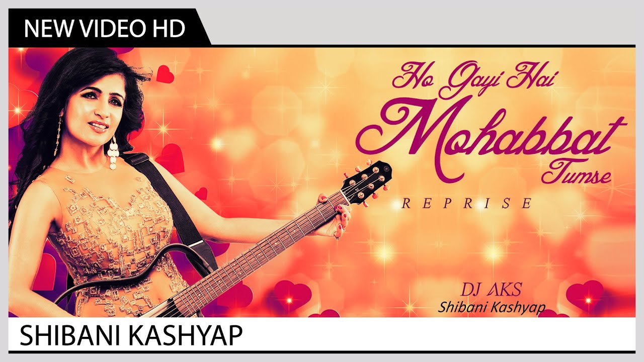 Ho Gayi Hai Mohabbat Tumse (Reprise) Lyrics | Ho Gayi Hai Mohabbat Tumse (Reprise) | Shibani Kashyap | Aslam