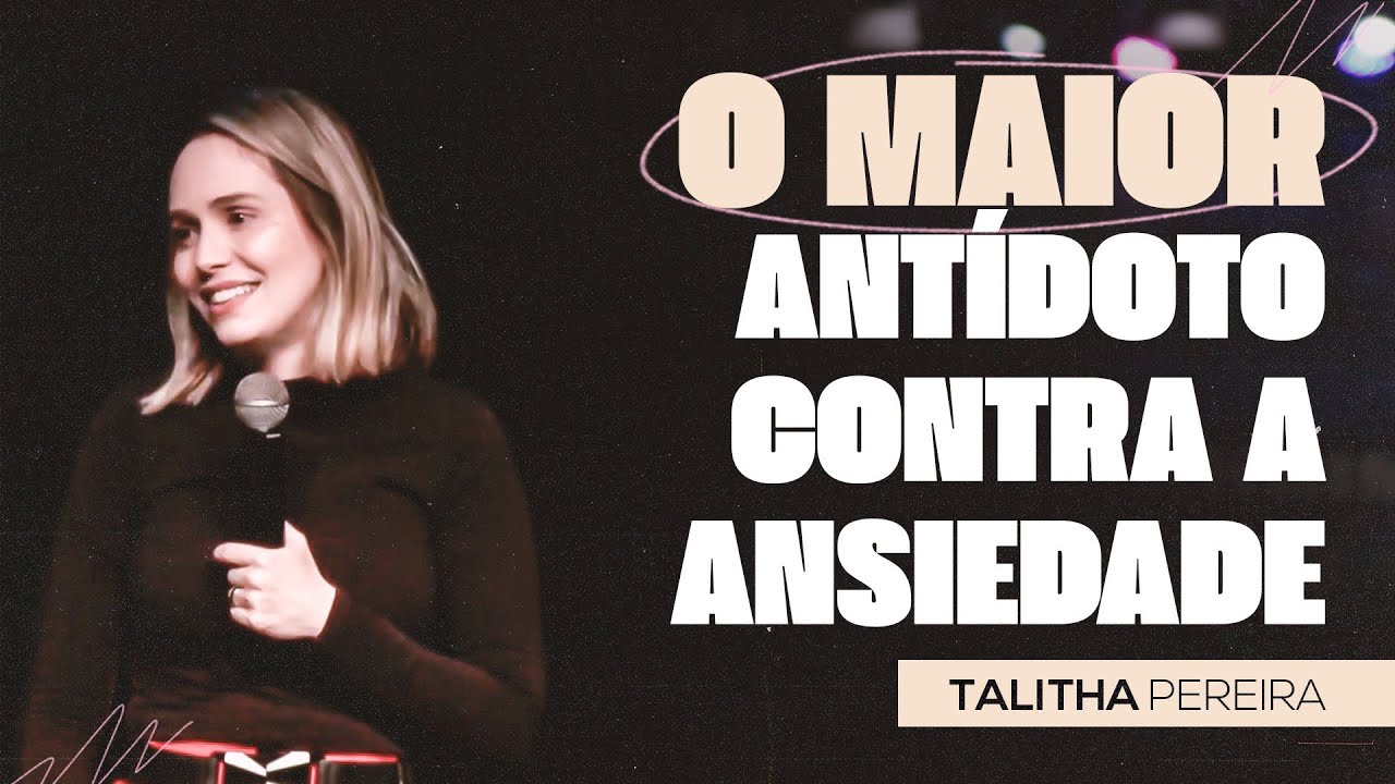 O MAIOR ANTÍDOTO CONTRA A ANSIEDADE | TALITHA PEREIRA