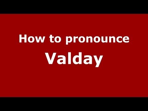 How to pronounce Valday (Russian/Russia)  - PronounceNames.com