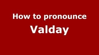 How to pronounce Valday