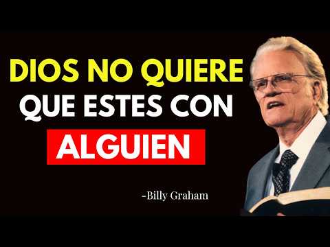 5 SEÑALES DE QUE DIOS NO QUIERE QUE ESTES CON ALGUIEN - Billy Graham Predica