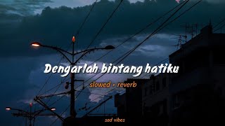 Download lagu DENGARLAH BINTANG HATIKU || SLOWED   REVERB || LIRIK  mp3