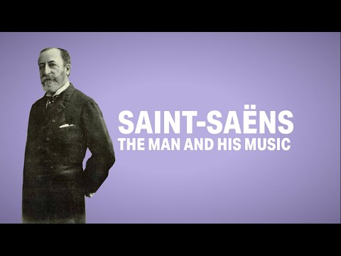 Saint-Saëns: The Man and His Music