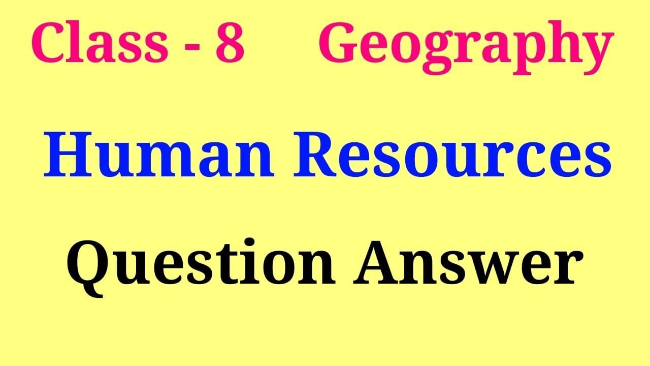 human resources class 8 question answer | class 8 geography ch 6 question answer
