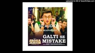 Jagga Jasoos: Galti Se Mistake| Pritam, Arijit (3D AUDIO)