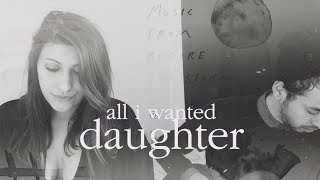 Daughter - All I Wanted | ECHO