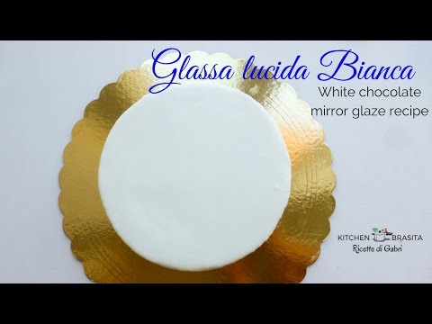 GLASSA A SPECCHIO BIANCA  o White mirror glaze recipe - Kitchen Brasita Ricette di Gabri