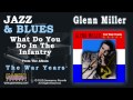 Glenn Miller - What Do You Do In The Infantry