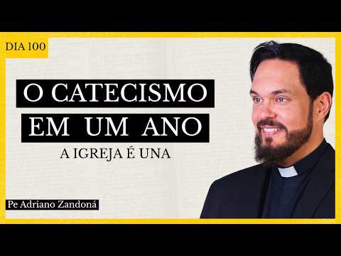 O Catecismo em Um Ano Dia 100 - A Igreja é Una