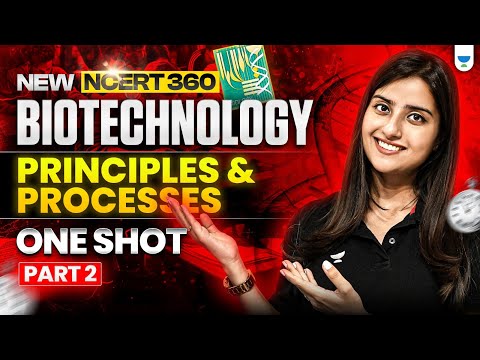 NEET 2025 Biology: Biotechnology Principles & Processes | One Shot | New NCERT 360° | Seep Pahuja