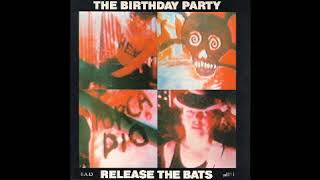 Release the Bats by The Birthday Party
