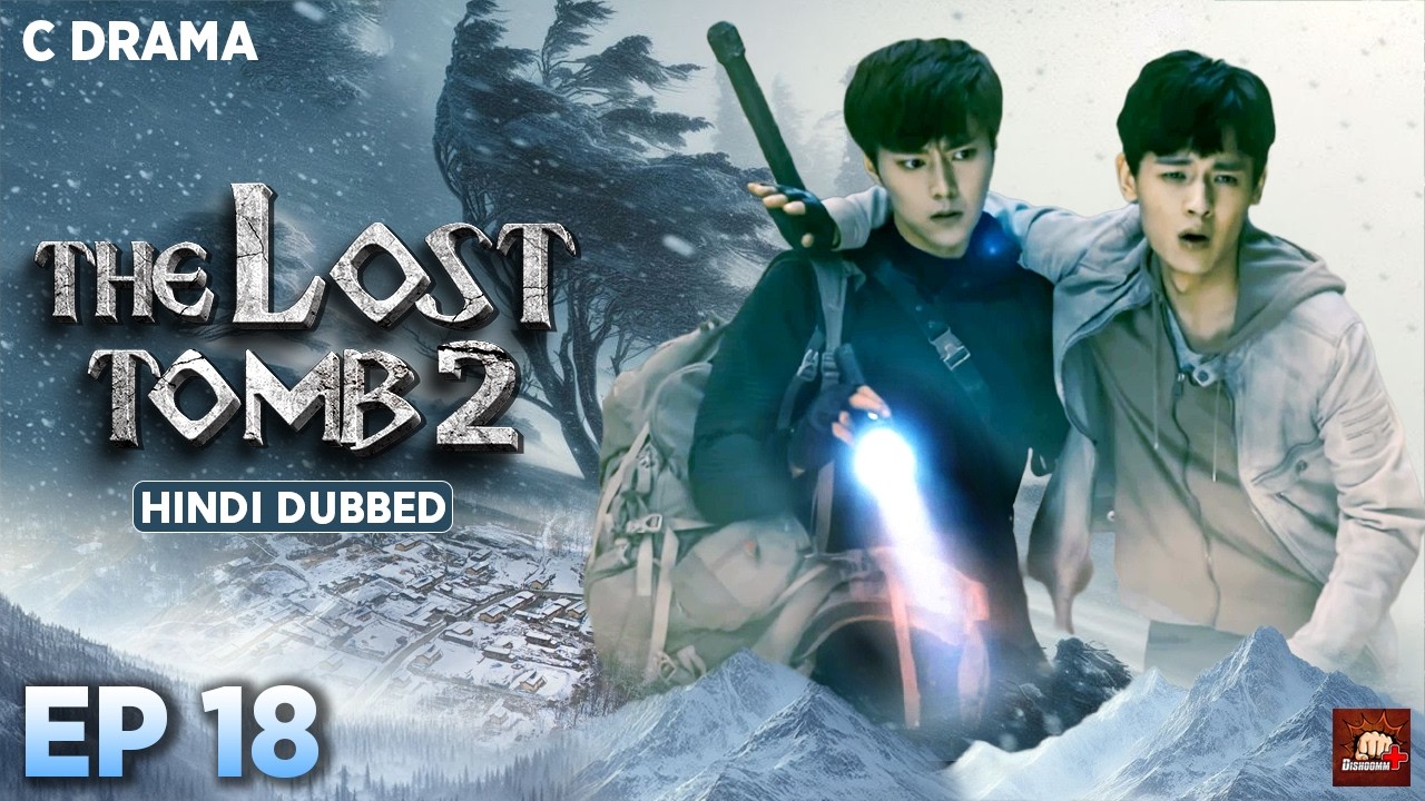 The Lost Tomb 2 – Ep #18 | Hindi Dubbed C Drama | Eng Subs | Chinese Mystery Adventure Web Series