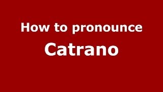 How to pronounce Catrano