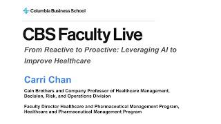 CBS Faculty Live: Leveraging AI to Improve Healthcare with Professor Carri Chan