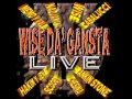 Wise Da' Gansta LIVE 