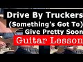Drive By Truckers Something's Got To Give Pretty Soon Guitar Lesson, Chords, and Tutorial