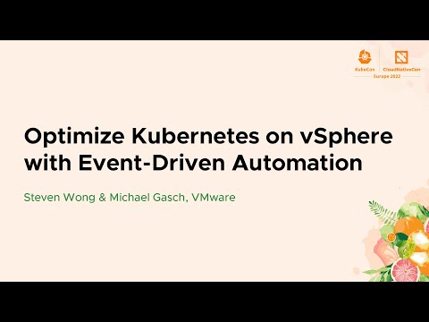 Optimize Kubernetes on vSphere with Event-Driven Automation - Steven Wong & Michael Gasch, VMware