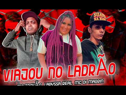🔵MC TROVÃO LARYSSA REAL MC DI MAGRIN VIAJOU NO LADRÃO