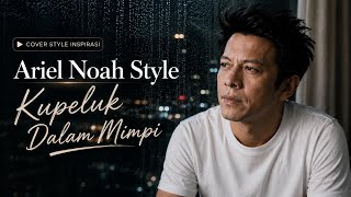 Download lagu Ariel Noah Style - Kupeluk Dalam Mimpi | Lagu Viral Terbaru | Cover Style Inspirasi mp3
