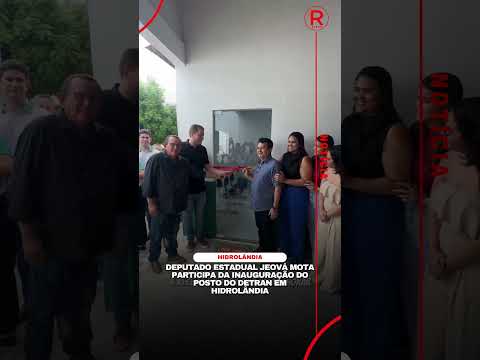 Deputado Jeová Mota participa da inauguração do posto do Detran em Hidrolândia