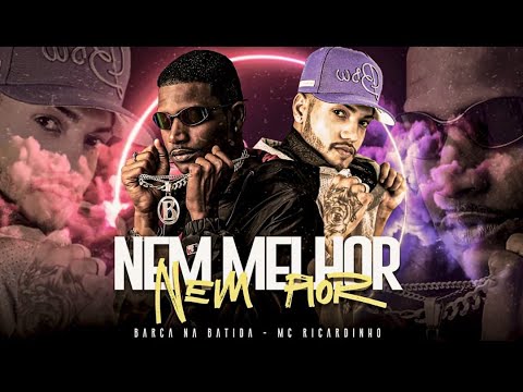 NEM MELHOR NEM PIOR  - BARCA NA BATIDA  - MC RICARDINHO