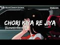 CHORI KIYA RE JIYA Slowed Reverb Sonu Nigam Shreya Ghoshal Dabbang Lofi Text4Music