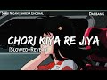 CHORI KIYA RE JIYA - Slowed & Reverb | Sonu Nigam | Shreya Ghoshal | Dabbang | Lofi - Text4Music