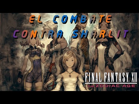FINAL FANTASY XII THE ZODIAC AGE PARTE 46 GUIA COMPLETA PS4 EL COMBATE CONTRA SHARLIT