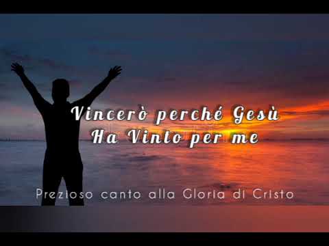 Vincerò perché Gesù Ha Vinto per me (Prezioso canto alla Gloria di Dio)