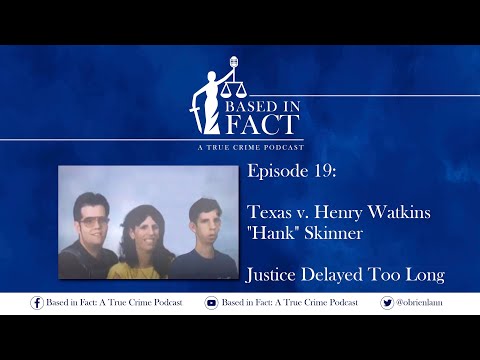 Episode 19 - TX v Henry Watkins "Hank" Skinner:  Justice Delayed Too Long