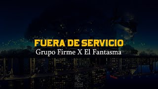 Fuera De Servicio 👻 | Grupo Firme | El Fantasma | VIDEO LETRA/LYRICS OFICIAL