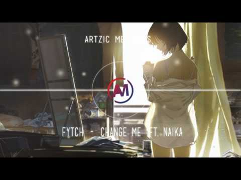 Fytch - Change Me (ft. Naika)