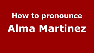 How to pronounce Alma Martinez