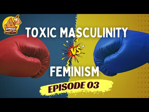 Toxic Masculinity VS Feminism - Samosas and Sweet Tea - Episode 003 - Yusha evans