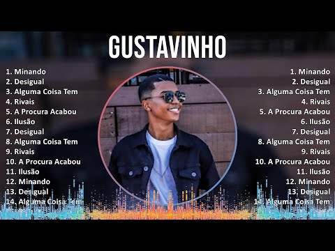 Gustavinho 2024 MIX Melhores Músicas - Minando, Desigual, Alguma Coisa Tem, Rivais