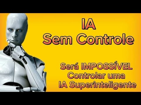 Será IMPOSSÍVEL Controlar uma IA Superinteligente - COMPROVADO - ChatGpt - Assista e Não se Assuste!