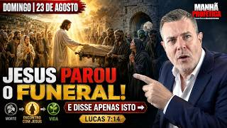 JESUS PAROU O FUNERAL E DISSE: “JOVEM, EU TE DIGO: LEVANTA-TE!” | LUCAS 7:14 | MANHÃ PROFÉTICA