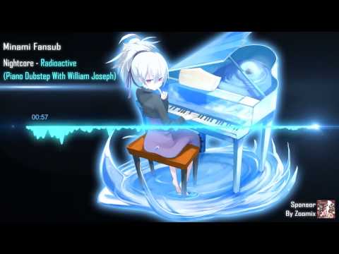 Nightcore-Radioactive (Piano Dubstep With William Joseph) ♥
