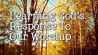 preview picture of video 'Learning God's Response to Our Worship'