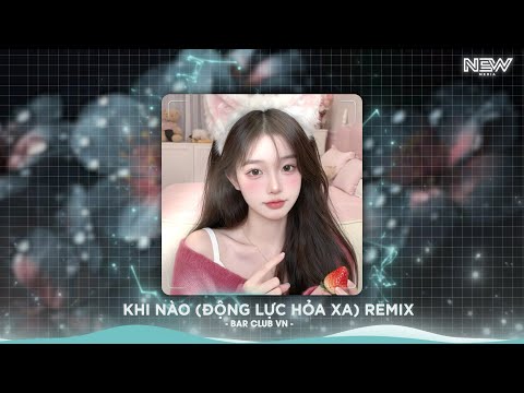 Khi Nào 当 Remix (Bản Hót Tiktok) - OST Hoàn Châu Cách Cách - Động Lực Hỏa Xa (动力火车) Remix