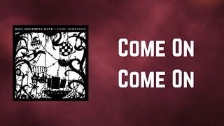 Dave Matthews Band - Come On Come On (Lyrics)