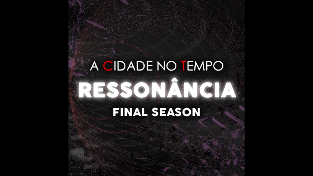 A Cidade no Tempo - RESSONÂNCIA: Ep. 7 - RESSONÂNCIA