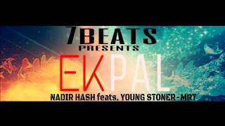 EK PAL  Nadir Hash feats. Young stoner , MRT
