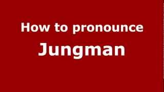 How to pronounce Jungman