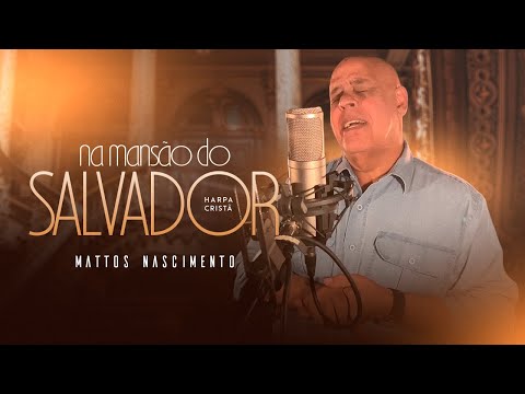 Na Mansão Do Salvador | Mattos Nascimento [Harpa Cristã]