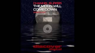 Channel Surfer  - The Moon Will Come Down (Original Mix)