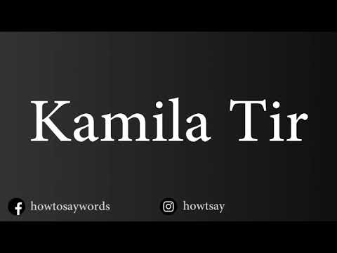 How To Pronounce Kamila Tir