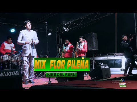 MIX FLOR PILEÑA -  KIKE DEL PERU -  VILLA NUNDEN SAN MIGUEL CAJAMARCA -DR ᴹᴾ
