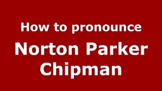 How to pronounce Norton Parker Chipman