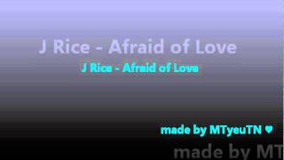 J Rice - Afraid of Love ♥